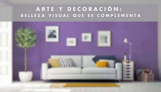 ARTE Y DECORACIÓN: Belleza visual que se complementa